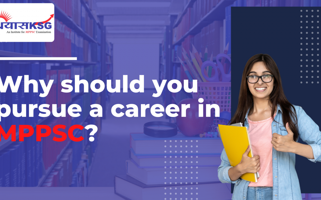 Why should you pursue a career in MPPSC?