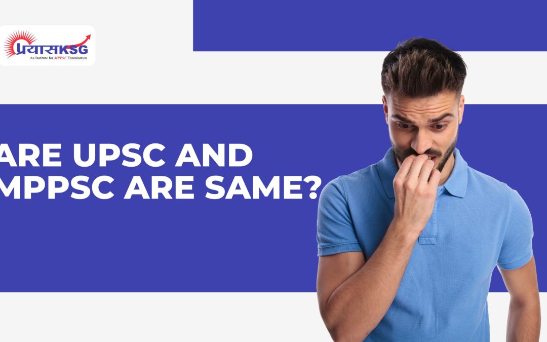 Are UPSC and MPPSC are same?